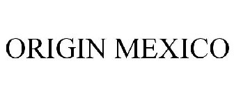 ORIGIN MEXICO