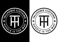 TH TALLHOMIE CLOTHING HUSTLE IS THE WAY TH TALLHOMIE CLOTHING HUSTLE IS THE WAY