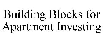 BUILDING BLOCKS FOR APARTMENT INVESTING