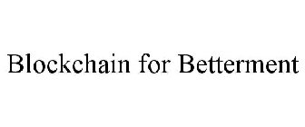 BLOCKCHAIN FOR BETTERMENT