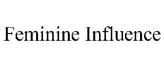 FEMININE INFLUENCE