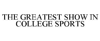 THE GREATEST SHOW IN COLLEGE SPORTS