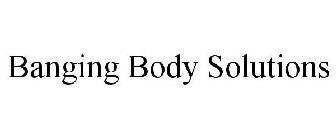 BANGING BODY SOLUTIONS