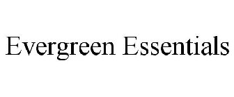 EVERGREEN ESSENTIALS