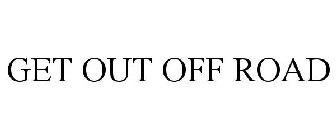 GET OUT OFF ROAD