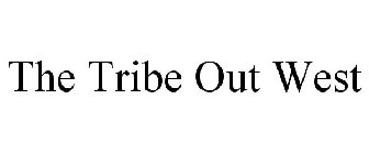 THE TRIBE OUT WEST