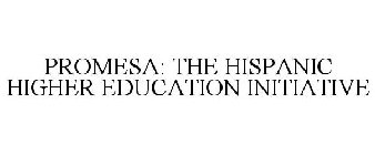 PROMESA: THE HISPANIC HIGHER EDUCATION INITIATIVE