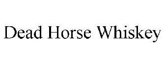 DEAD HORSE WHISKEY