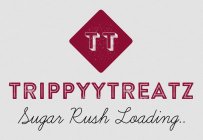 T T TRIPPYYTREATZ SUGAR RUSH LOADING