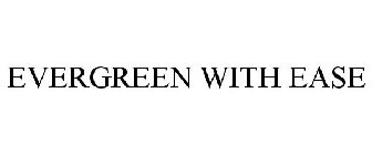 EVERGREEN WITH EASE