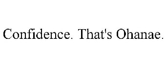 CONFIDENCE. THAT'S OHANAE.