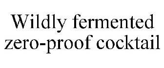 WILDLY FERMENTED ZERO-PROOF COCKTAIL