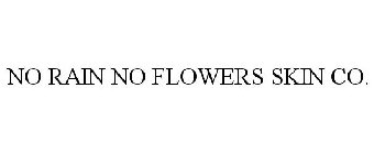 NO RAIN NO FLOWERS SKIN CO.