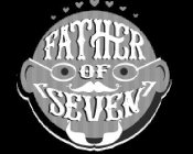 FATHER OF SEVEN 7