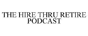 THE HIRE THRU RETIRE PODCAST