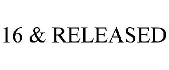 16 & RELEASED