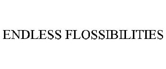 ENDLESS FLOSSIBILITIES