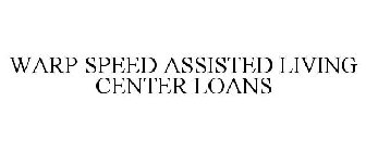 WARP SPEED ASSISTED LIVING CENTER LOANS