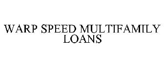 WARP SPEED MULTIFAMILY LOANS