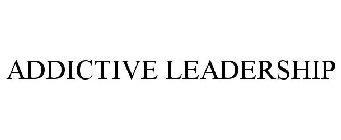 ADDICTIVE LEADERSHIP