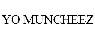 YO MUNCHEEZ