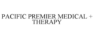 PACIFIC PREMIER MEDICAL + THERAPY