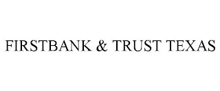 FIRSTBANK & TRUST TEXAS