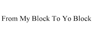 FROM MY BLOCK TO YO BLOCK