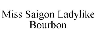 MISS SAIGON LADYLIKE BOURBON