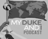 MY DUKE AND I PODCAST
