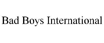 BAD BOYS INTERNATIONAL
