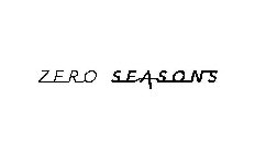 ZERO SEASONS