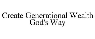 CREATE GENERATIONAL WEALTH GOD'S WAY