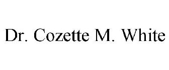 DR. COZETTE M. WHITE