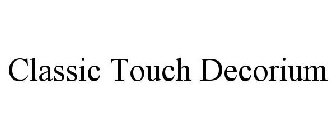 CLASSIC TOUCH DECORIUM