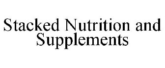 STACKED NUTRITION AND SUPPLEMENTS