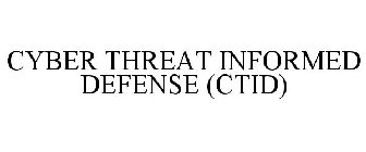 CYBER THREAT INFORMED DEFENSE (CTID)