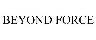 BEYOND FORCE