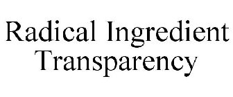 RADICAL INGREDIENT TRANSPARENCY