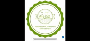 WHOLESOME PRESENCE CULTIVATE WITHIN