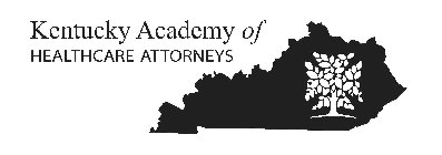 KENTUCKY ACADEMY OF HEALTHCARE ATTORNEYS