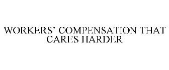 WORKERS' COMPENSATION THAT CARES HARDER