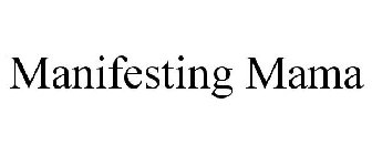 MANIFESTING MAMA