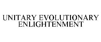 UNITARY EVOLUTIONARY ENLIGHTENMENT