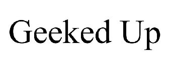 GEEKED UP