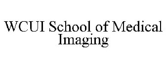 WCUI SCHOOL OF MEDICAL IMAGING