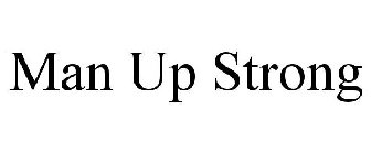 MAN UP STRONG