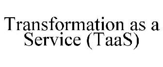 TRANSFORMATION AS A SERVICE (TAAS)