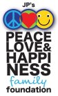 JP'S PEACE LOVE & HAPPINESS FAMILY FOUNDATION