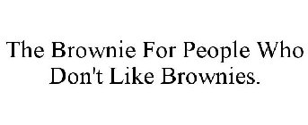 THE BROWNIE FOR PEOPLE WHO DON'T LIKE BROWNIES